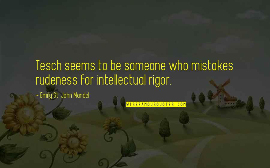 St John Quotes By Emily St. John Mandel: Tesch seems to be someone who mistakes rudeness St John Quotes By Emily St. John Mandel: Tesch seems to be someone who mistakes rudeness