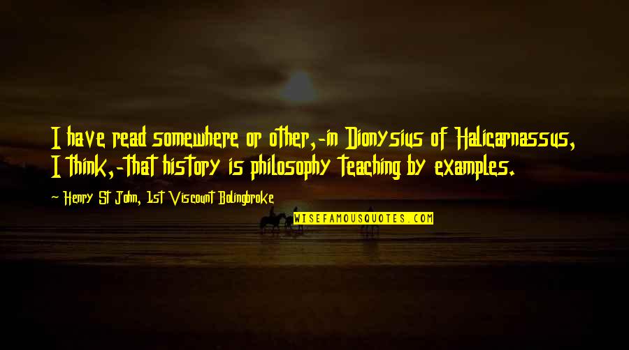 St John Quotes By Henry St John, 1st Viscount Bolingbroke: I have read somewhere or other,-in Dionysius of St John Quotes By Henry St John, 1st Viscount Bolingbroke: I have read somewhere or other,-in Dionysius of