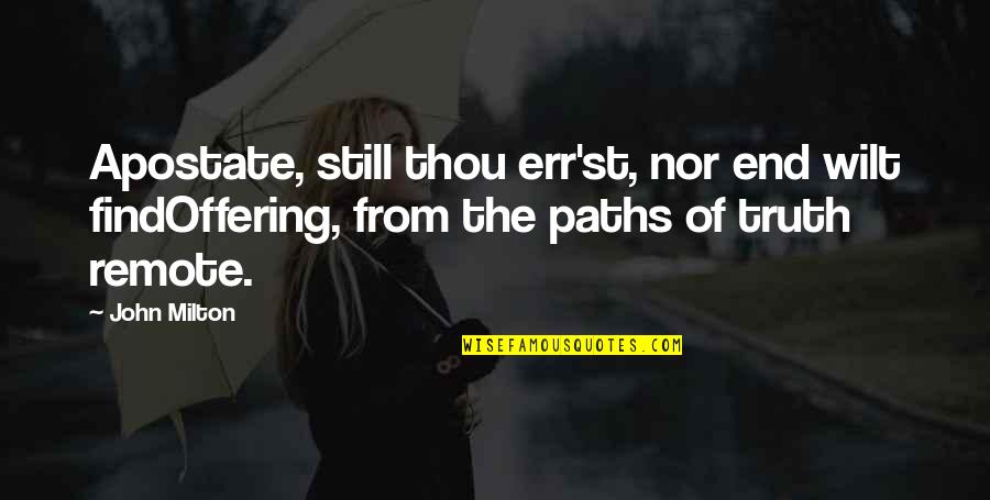 St John Quotes By John Milton: Apostate, still thou err'st, nor end wilt findOffering, St John Quotes By John Milton: Apostate, still thou err'st, nor end wilt findOffering,