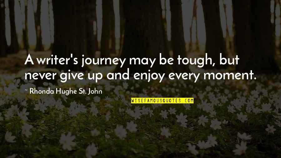 St John Quotes By Rhonda Hughe St. John: A writer's journey may be tough, but never St John Quotes By Rhonda Hughe St. John: A writer's journey may be tough, but never