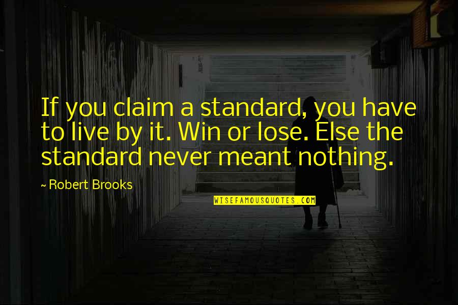 St John The Baptist Quotes By Robert Brooks: If you claim a standard, you have to St John The Baptist Quotes By Robert Brooks: If you claim a standard, you have to