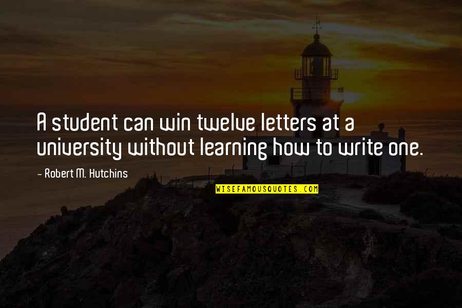 St John The Baptist Quotes By Robert M. Hutchins: A student can win twelve letters at a St John The Baptist Quotes By Robert M. Hutchins: A student can win twelve letters at a