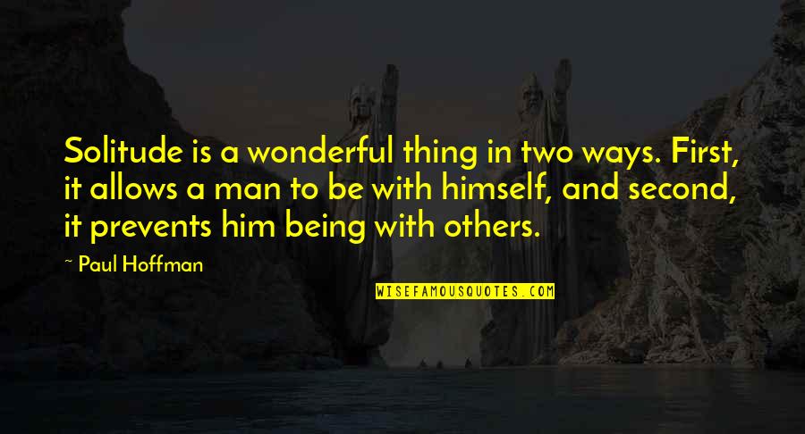 St John Usvi Quotes By Paul Hoffman: Solitude is a wonderful thing in two ways.