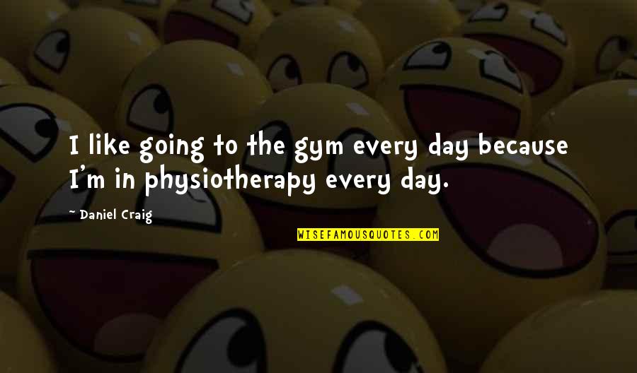 St Joseph Feast Day Quotes By Daniel Craig: I like going to the gym every day