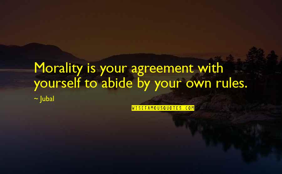 St Jov Dla Ba Quotes By Jubal: Morality is your agreement with yourself to abide