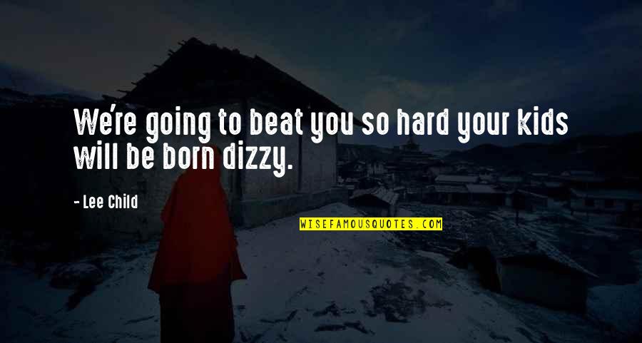 St Jov Dla Ba Quotes By Lee Child: We're going to beat you so hard your