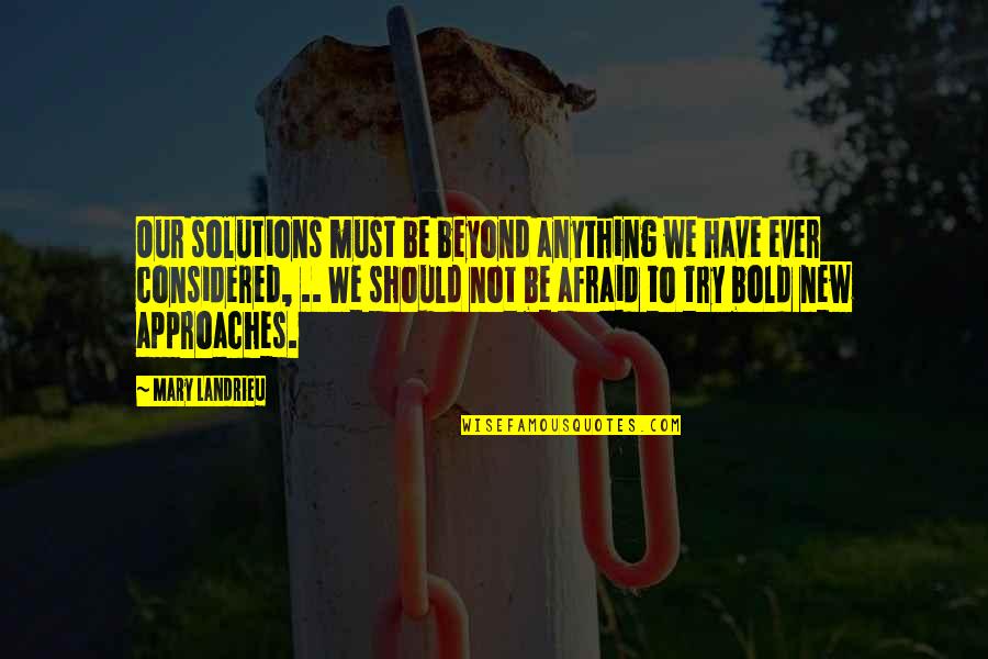 St Jov Dla Ba Quotes By Mary Landrieu: Our solutions must be beyond anything we have St Jov Dla Ba Quotes By Mary Landrieu: Our solutions must be beyond anything we have