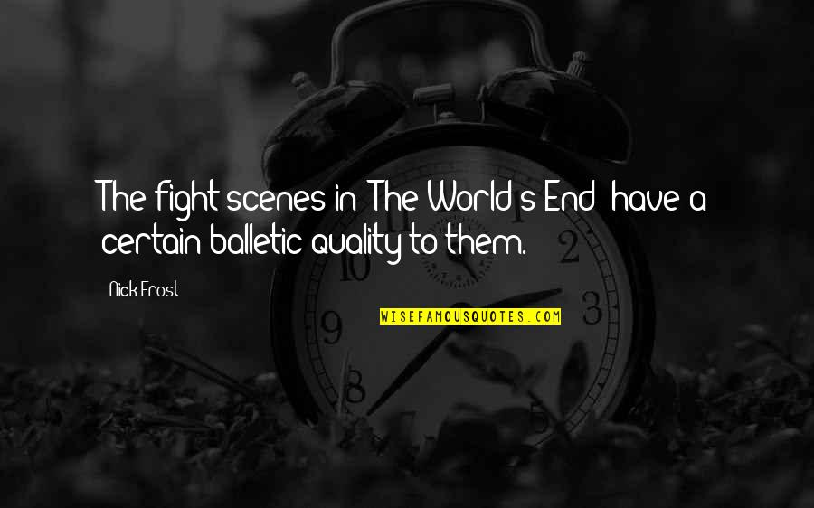 St Jov Dla Ba Quotes By Nick Frost: The fight scenes in 'The World's End' have