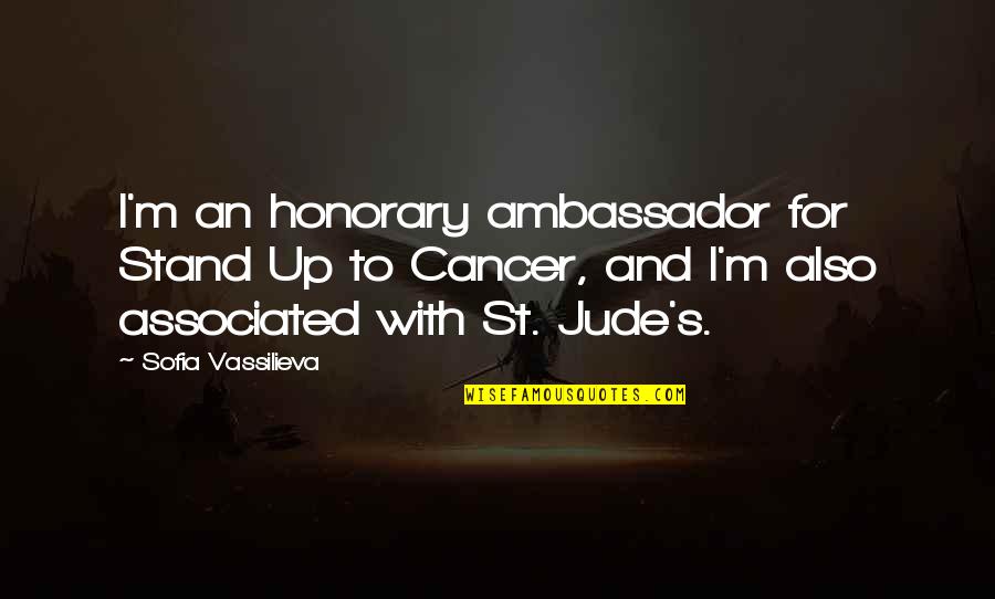 St Jude Quotes By Sofia Vassilieva: I'm an honorary ambassador for Stand Up to