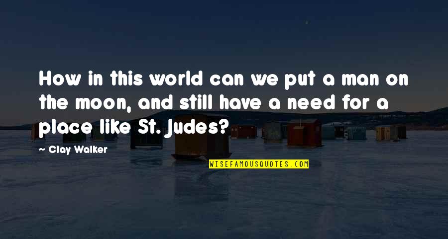 St Judes Quotes By Clay Walker: How in this world can we put a
