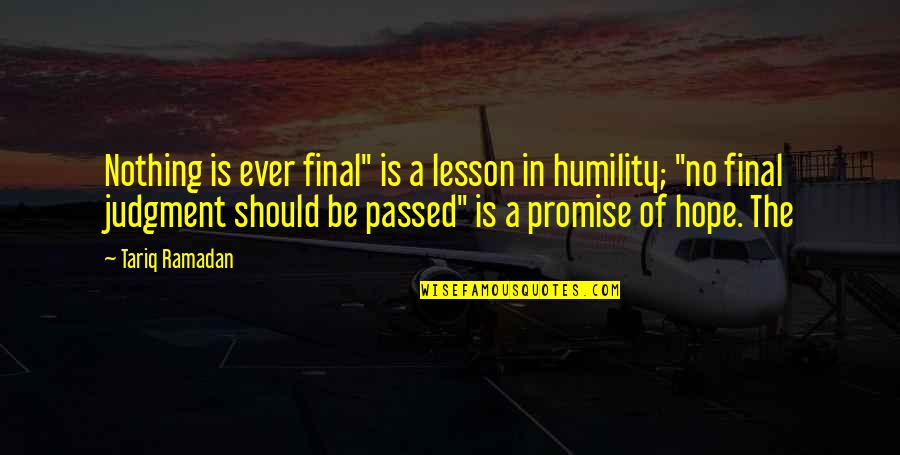 St Julie Quotes By Tariq Ramadan: Nothing is ever final" is a lesson in