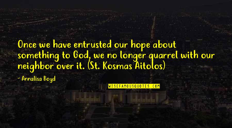 St Kosmas Quotes By Annalisa Boyd: Once we have entrusted our hope about something