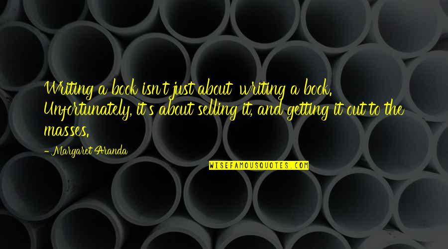 St Leo Quotes By Margaret Aranda: Writing a book isn't just about 'writing a St Leo Quotes By Margaret Aranda: Writing a book isn't just about 'writing a