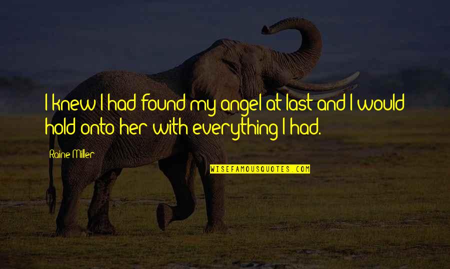 St Leo Quotes By Raine Miller: I knew I had found my angel at