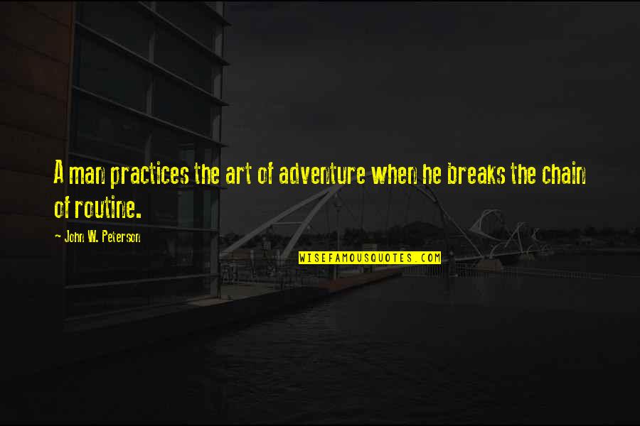 St Lorenzo Ruiz Quotes By John W. Peterson: A man practices the art of adventure when St Lorenzo Ruiz Quotes By John W. Peterson: A man practices the art of adventure when