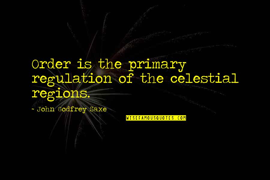 St Louis Arch Quotes By John Godfrey Saxe: Order is the primary regulation of the celestial St Louis Arch Quotes By John Godfrey Saxe: Order is the primary regulation of the celestial