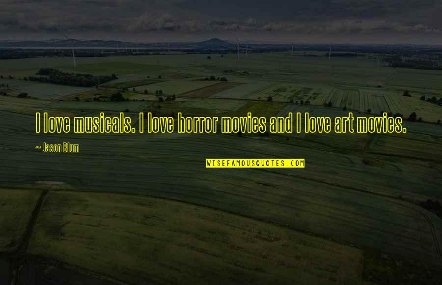 St Louis Ix Quotes By Jason Blum: I love musicals. I love horror movies and