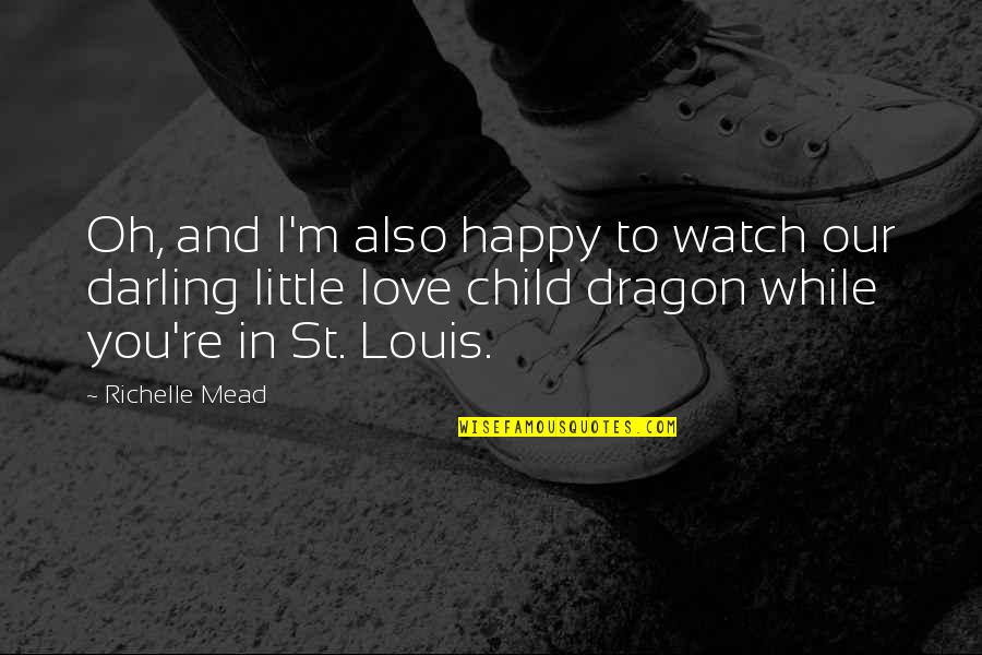 St Louis Love Quotes By Richelle Mead: Oh, and I'm also happy to watch our St Louis Love Quotes By Richelle Mead: Oh, and I'm also happy to watch our