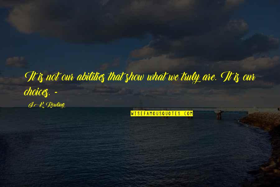St Louis Missouri Quotes By J.K. Rowling: It is not our abilities that show what