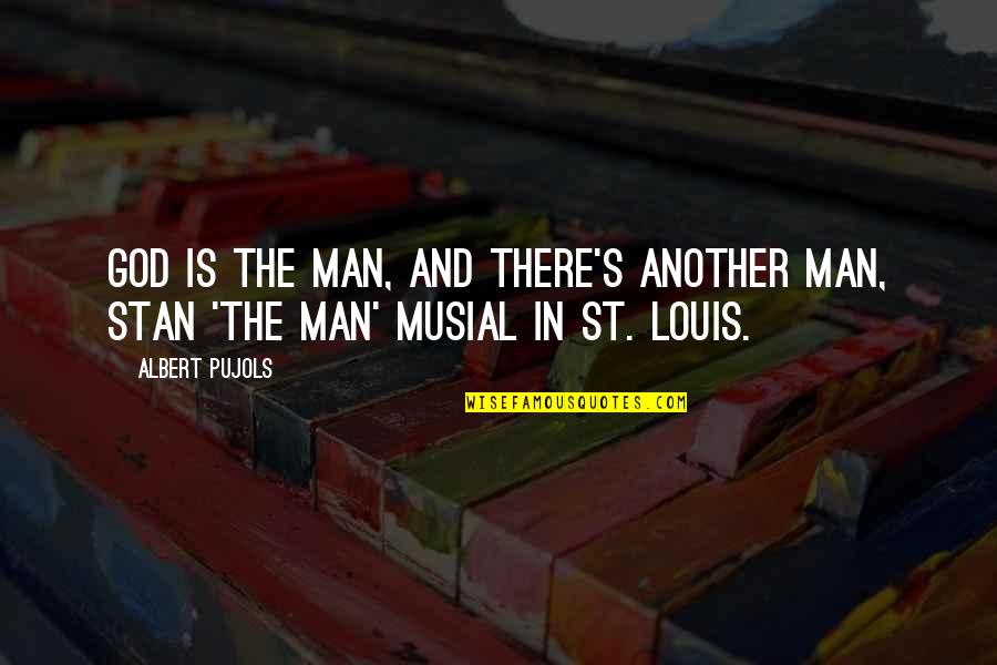 St Louis Quotes By Albert Pujols: God is the Man, and there's another Man,