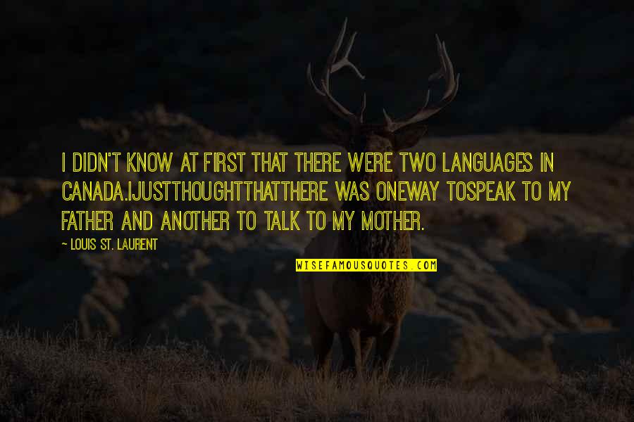 St Louis Quotes By Louis St. Laurent: I didn't know at first that there were