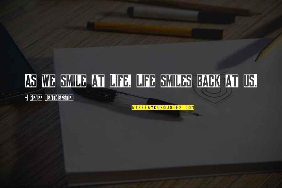St Louis Rams Quotes By Renee Rentmeester: As we smile at Life, Life smiles back St Louis Rams Quotes By Renee Rentmeester: As we smile at Life, Life smiles back
