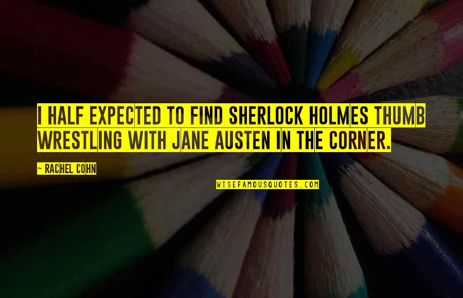 St Luke Surgeon Quotes By Rachel Cohn: I half expected to find Sherlock Holmes thumb