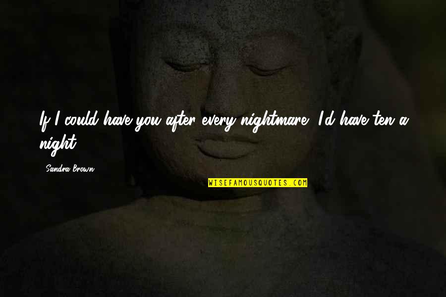 St Luke Surgeon Quotes By Sandra Brown: If I could have you after every nightmare,