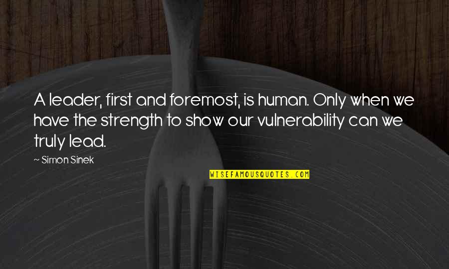 St. Marguerite Bourgeoys Quotes By Simon Sinek: A leader, first and foremost, is human. Only