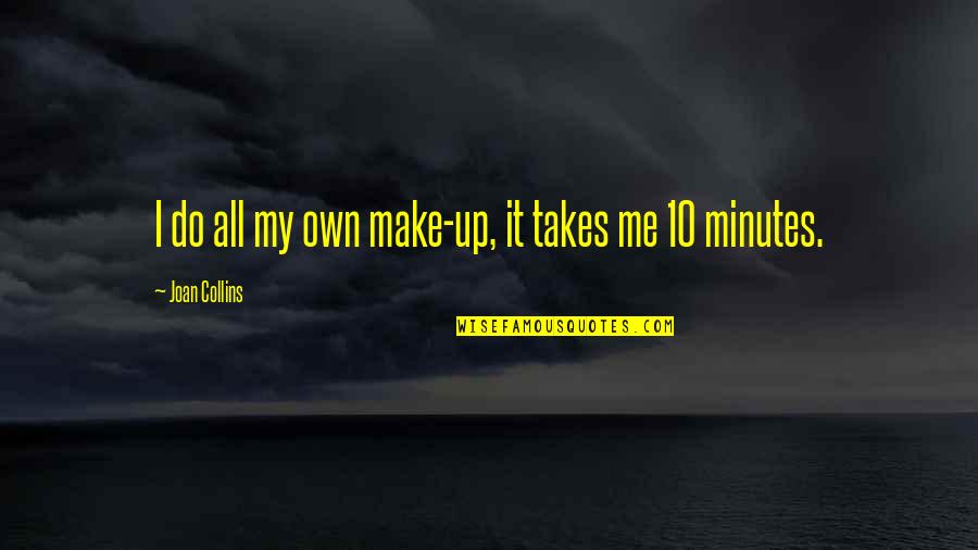 St Martin S Press Quotes By Joan Collins: I do all my own make-up, it takes St Martin S Press Quotes By Joan Collins: I do all my own make-up, it takes