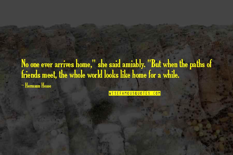 St Matthias Quotes By Hermann Hesse: No one ever arrives home," she said amiably.