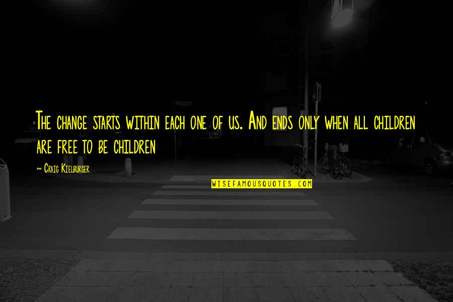 St Olga Of Kiev Quotes By Craig Kielburger: The change starts within each one of us.