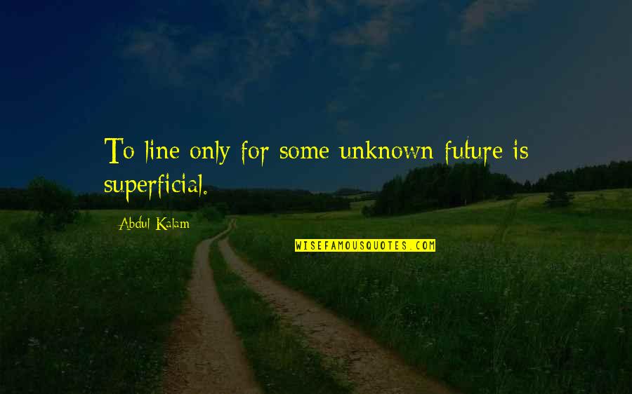 St Origen Quotes By Abdul Kalam: To line only for some unknown future is St Origen Quotes By Abdul Kalam: To line only for some unknown future is