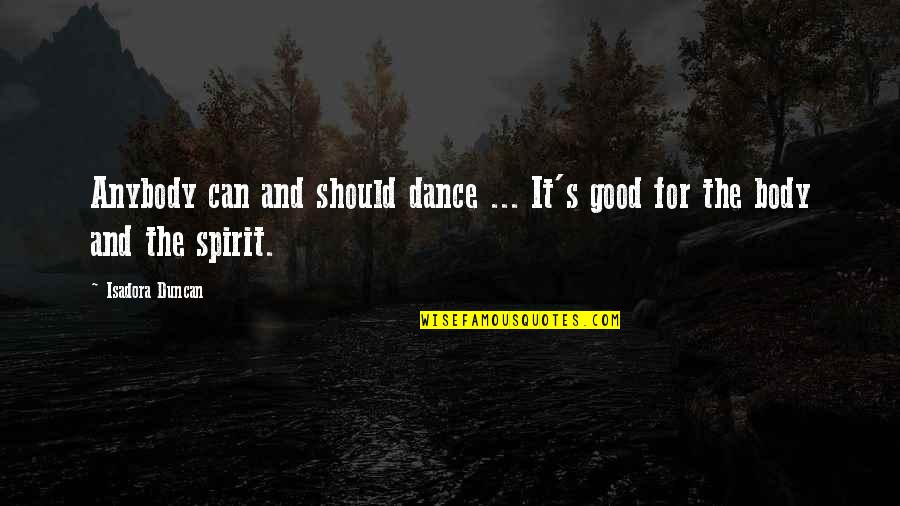 St Paschal Baylon Quotes By Isadora Duncan: Anybody can and should dance ... It's good