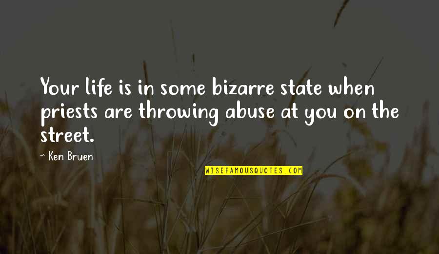 St. Patrick Bible Quotes By Ken Bruen: Your life is in some bizarre state when St. Patrick Bible Quotes By Ken Bruen: Your life is in some bizarre state when