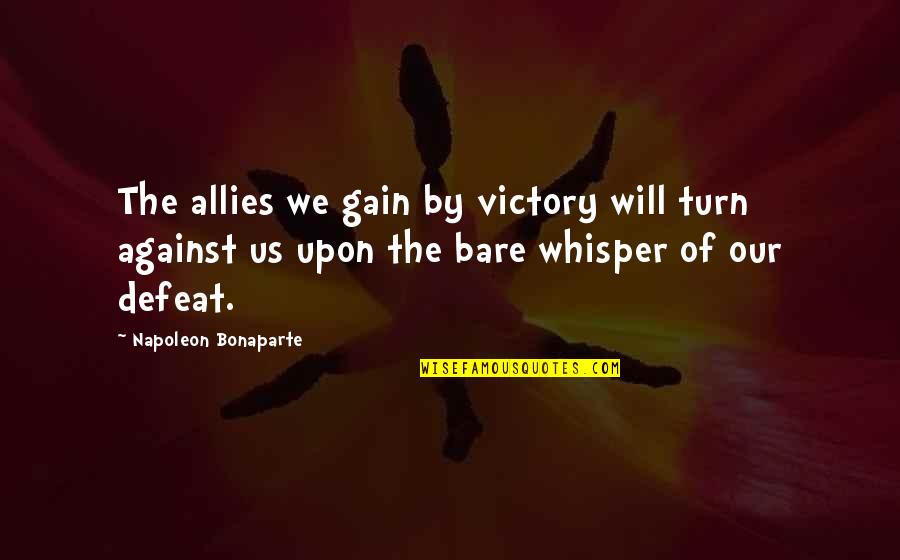 St Patrick Day Quotes By Napoleon Bonaparte: The allies we gain by victory will turn St Patrick Day Quotes By Napoleon Bonaparte: The allies we gain by victory will turn