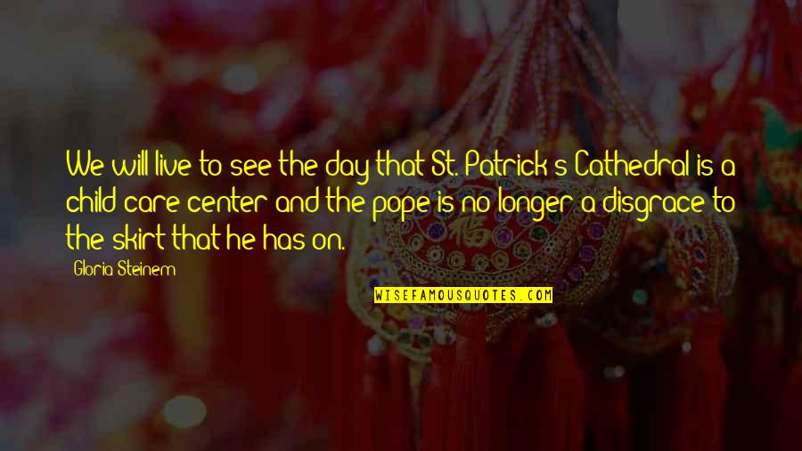St Patrick Quotes By Gloria Steinem: We will live to see the day that