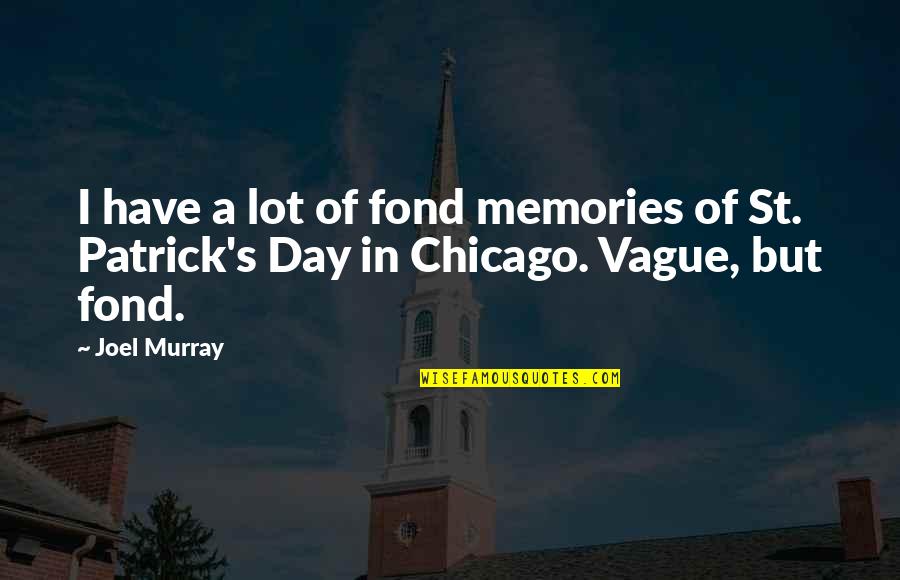 St Patrick Quotes By Joel Murray: I have a lot of fond memories of