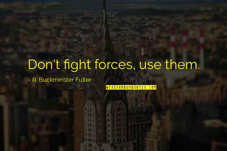 St Patrick S Day Quotes By R. Buckminster Fuller: Don't fight forces, use them.