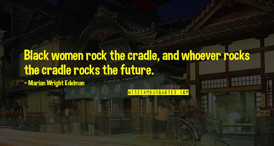 St Patrick Sayings Quotes By Marian Wright Edelman: Black women rock the cradle, and whoever rocks St Patrick Sayings Quotes By Marian Wright Edelman: Black women rock the cradle, and whoever rocks