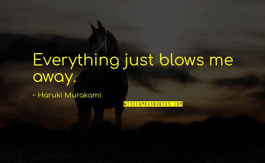 St Patrick's Day Clever Quotes By Haruki Murakami: Everything just blows me away. St Patrick's Day Clever Quotes By Haruki Murakami: Everything just blows me away.