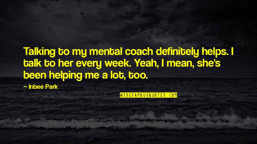 St. Paul Biblical Quotes By Inbee Park: Talking to my mental coach definitely helps. I