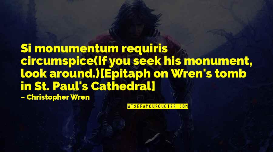 St Paul S Quotes By Christopher Wren: Si monumentum requiris circumspice(If you seek his monument, St Paul S Quotes By Christopher Wren: Si monumentum requiris circumspice(If you seek his monument,