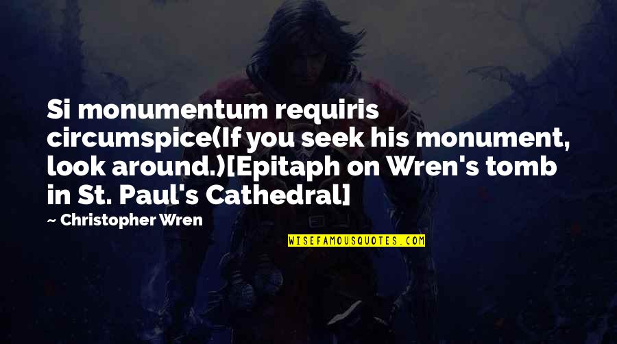 St Paul's Cathedral Quotes By Christopher Wren: Si monumentum requiris circumspice(If you seek his monument, St Paul's Cathedral Quotes By Christopher Wren: Si monumentum requiris circumspice(If you seek his monument,