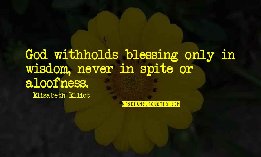 St Paul's Epistles Quotes By Elisabeth Elliot: God withholds blessing only in wisdom, never in St Paul's Epistles Quotes By Elisabeth Elliot: God withholds blessing only in wisdom, never in