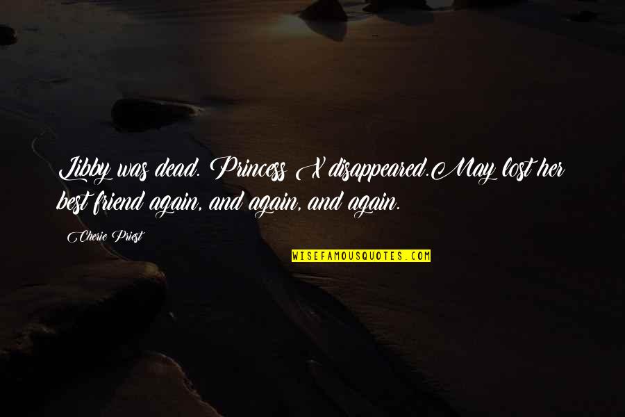St Pauls Quotes By Cherie Priest: Libby was dead. Princess X disappeared.May lost her St Pauls Quotes By Cherie Priest: Libby was dead. Princess X disappeared.May lost her