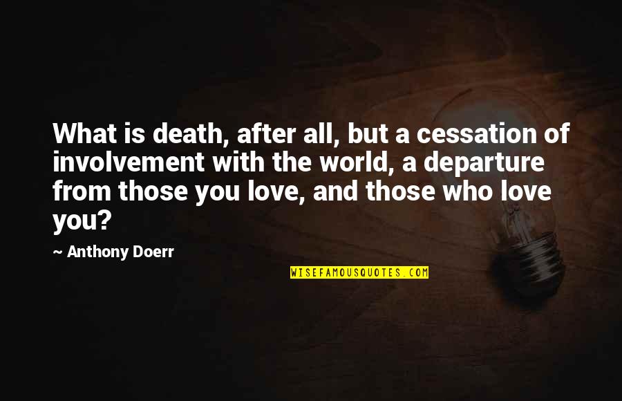 St Peter Julian Eymard Quotes By Anthony Doerr: What is death, after all, but a cessation