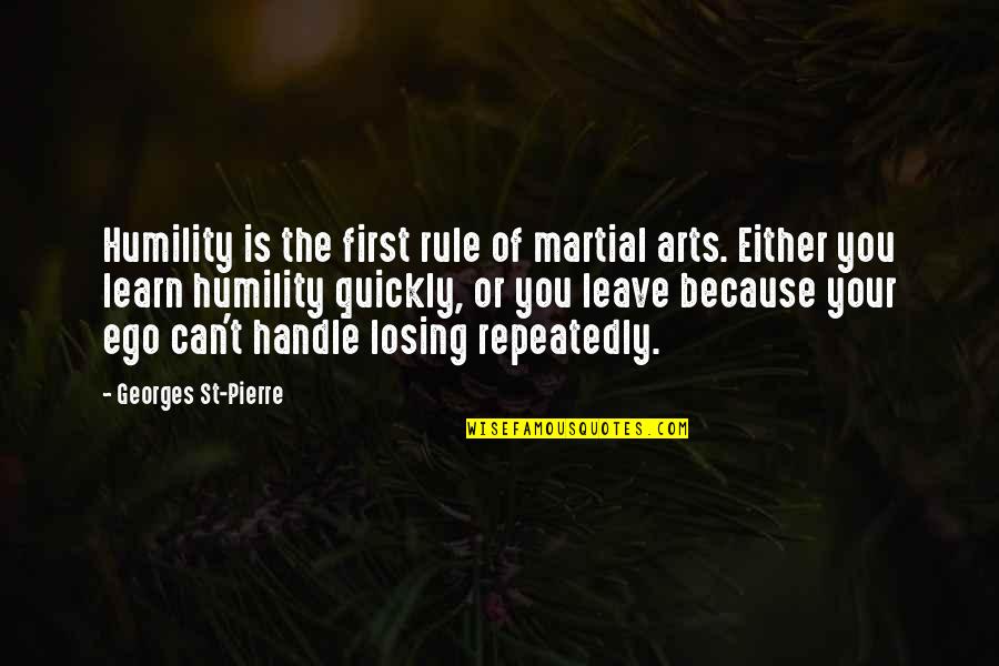 St Pierre Quotes By Georges St-Pierre: Humility is the first rule of martial arts. St Pierre Quotes By Georges St-Pierre: Humility is the first rule of martial arts.