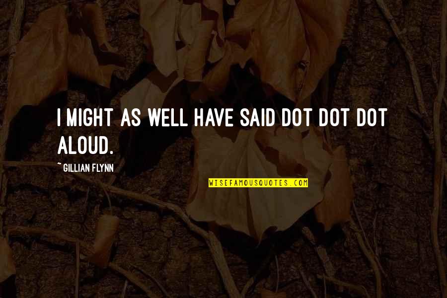 St Regis Quotes By Gillian Flynn: I might as well have said dot dot St Regis Quotes By Gillian Flynn: I might as well have said dot dot