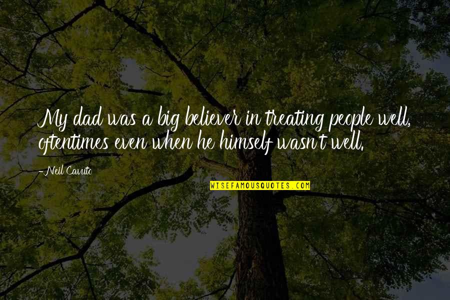 St Regis Quotes By Neil Cavuto: My dad was a big believer in treating St Regis Quotes By Neil Cavuto: My dad was a big believer in treating